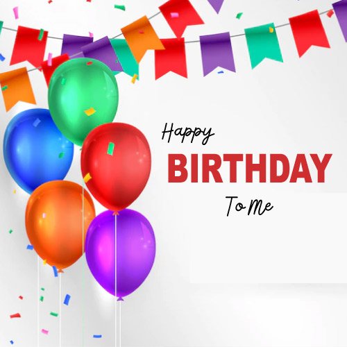 Happy Birthday To Me - happy birthday balloon
