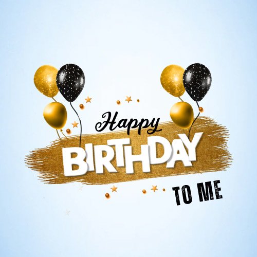 Happy Birthday To Me -  balloons balck and golden